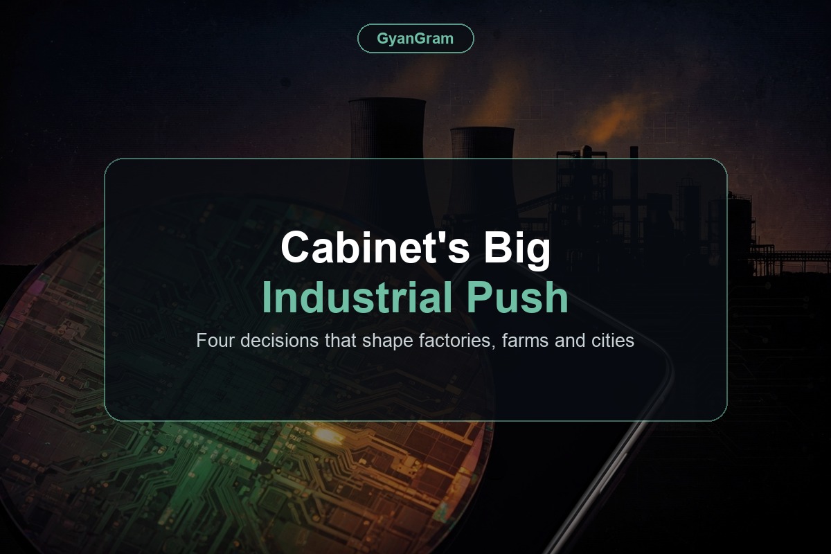 Cabinet's Big Industrial Push — Four decisions that shape factories, farms and cities